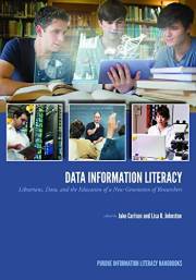 Data Information Literacy: Librarians, Data and the Education of a New Generation of Researchers (Purdue Information Literacy