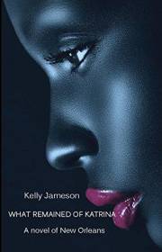 What Remained of Katrina: a Novel of New Orleans