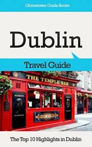 Dublin Travel Guide: The Top 10 Highlights in Dublin (Globetrotter Guide Books)