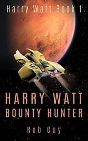 Harry Watt Bounty Hunter: Harry Watt Book 1