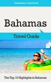 Bahamas Travel Guide: The Top 10 Highlights in Bahamas (Globetrotter Guide Books)