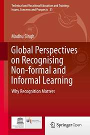 Global Perspectives on Recognising Non-formal and Informal Learning: Why Recognition Matters (Technical and Vocational Educat