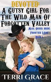 Devoted: A Gutsy Girl For The Wild Man Of Forgotten Valley (Frontier Love Book 1)