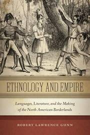Ethnology and Empire: Languages, Literature, and the Making of the North American Borderlands (America and the Long 19th Cent
