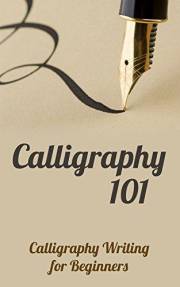 Calligraphy 101: Calligraphy Writing for Beginners