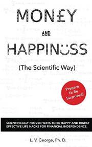 Money and Happiness (The Scientific Way): Scientifically Proven Ways To Be Happy And Highly Effective Life Hacks For Financia