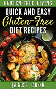 Quick and Easy Gluten-Free Diet Recipes (Gluten-Free Living Low-Carb Recipe Books Book 2)