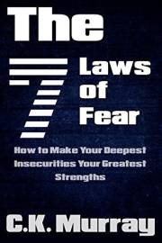 The 7 Laws of Fear - How to Make Your Deepest Insecurities Your Greatest Strengths