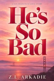 He's So Bad: A Steamy San Francisco Love Story (Steamy Destinations Book 6)
