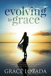 Evolving to Grace: A Memoir of Growing Up as an Adult Child of an Alcoholic, Trauma, Survival, and Healing