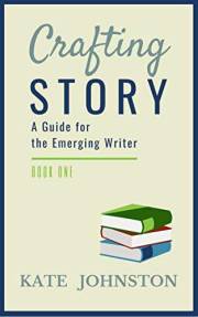 Crafting Story: A Guide for the Emerging Writer