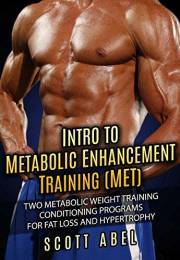 Intro to Metabolic Enhancement Training (MET): Two Metabolic Weight Training Conditioning Programs for Fat Loss and Muscle Ga