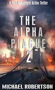 The Alpha Plague 2: A Post-Apocalyptic Action Thriller (The Alpha Plague - The Complete Series)