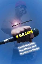 5 Grams: Crack Cocaine, Rap Music, and the War on Drugs (Alternative Criminology Book 15)