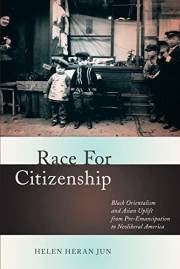 Race for Citizenship: Black Orientalism and Asian Uplift from Pre-Emancipation to Neoliberal America (Nation of Nations Book