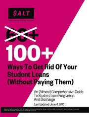 100+ Ways to Get Rid of Your Student Loans (Without Paying Them) 100+ Ways to Get Rid of Your Student Loans (Without Paying Them)