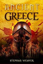 Ancient Greece: From Beginning To End (Greek History - Ancient Greek - Aristotle - Socrates - Greece History - Plato - Alexan