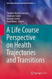 A Life Course Perspective on Health Trajectories and Transitions (Life Course Research and Social Policies Book 4)