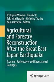 Agricultural and Forestry Reconstruction After the Great East Japan Earthquake: Tsunami, Radioactive, and Reputational Damage