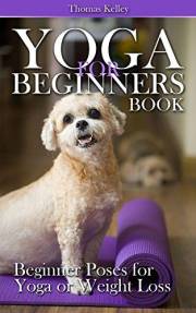 Yoga for Beginners Book: Beginner Poses for Yoga or Weight Loss