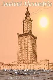 Ancient Alexandria: The History and Legacy of Egypt’s Most Famous City