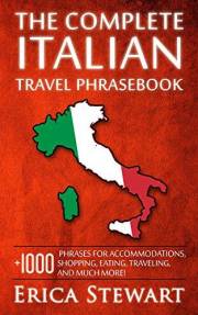 ITALIAN:THE COMPLETE ITALIAN TRAVEL PHRASEBOOK: Travel Phrasebook for Travelling to Italy, + 1000 Phrases for Accommodations,