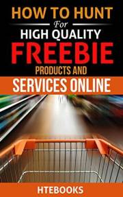 How To Hunt For High Quality Freebie Products and Services Online (