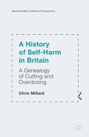 A History of Self-Harm in Britain: A Genealogy of Cutting and Overdosing (Mental Health in Historical Perspective)