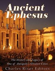 Ancient Ephesus: The History and Legacy of One of Antiquity’s Greatest Cities