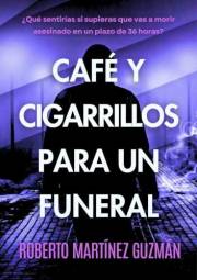 Café y cigarrillos para un funeral (¿Qué sentirías si supieras que vas a morir en un plazo de 36 horas?) (Eva Santiago) (Span
