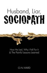 Husband, Liar, Sociopath: How He Lied, Why I Fell For It & The Painful Lessons Learned