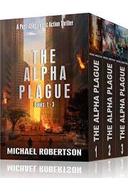 The Alpha Plague - Books 1 - 3: A Post-Apocalyptic Action Thriller (The Alpha Plague Box Set)