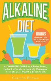 ALKALINE DIET: A Complete Guide to Alkaline Foods, Herbs & Lifestyle to Naturally Rebalance Your pH, Lose Weight & Boost Heal