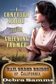 Mail Order Bride of California: A Confused Bride for the Grieving Farmer - Clean and Wholesome Historical Romance (Mail Order