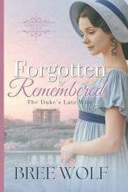 Forgotten & Remembered: The Duke's Late Wife (Love's Second Chance Book 1)