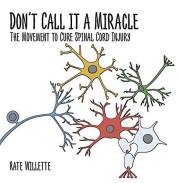 Don't Call It a Miracle: The Movement to Cure Spinal Cord Injury