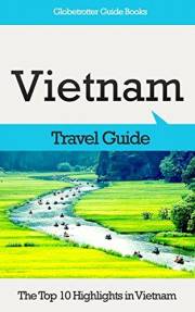 Vietnam Travel Guide: The Top 10 Highlights in Vietnam (Globetrotter Guide Books)