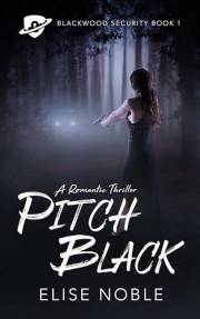 Pitch Black: A Romantic Thriller (Blackwood Security Book 1)