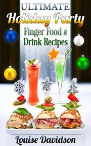 Ultimate Holiday Party Finger Food and Drink Recipes