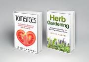 Tomatoes and Herb Gardening: 2 Books in 1: A Beginners Guide to Growing Your Own Tomatoes and Herbs at Home