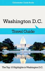 Washington D.C. Travel Guide: The Top 10 Highlights in Washington D.C. (Globetrotter Guide Books)