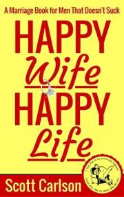 Happy Wife, Happy Life: A Marriage Book for Men That Doesn't Suck - 7 Tips How to be a Kick-Ass Husband: The Marriage Guide f