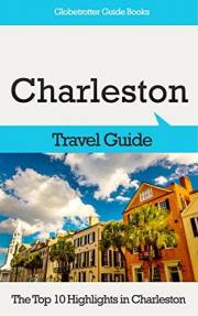 Charleston Travel Guide: The Top 10 Highlights in Charleston (Globetrotter Guide Books)