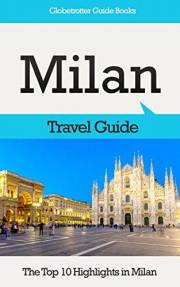 Milan Travel Guide: The Top 10 Highlights in Milan (Globetrotter Guide Books)