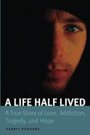 A Life Half Lived: A True Story of Love, Addiction, Tragedy, and Hope