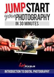 Jump-Start Your Photography In 30 Minutes: Introduction To Digital Photography Jump-Start Your Photography In 30 Minutes: Introduction To Digital Photography