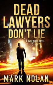 Dead Lawyers Don't Lie: A Gripping Thriller (Jake Wolfe Thrillers Book 1)