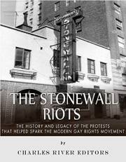 The Stonewall Riots: The History and Legacy of the Protests that Helped Spark the Modern Gay Rights Movement The Stonewall Riots: The History and Legacy of the Protests that Helped Spark the Modern Gay Rights Movement