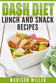 DASH Diet: Lunch and Snack Recipes (DASH Diet Cookbook)