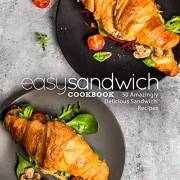 Easy Sandwich Cookbook: 50 Amazingly Delicious Sandwich Recipes